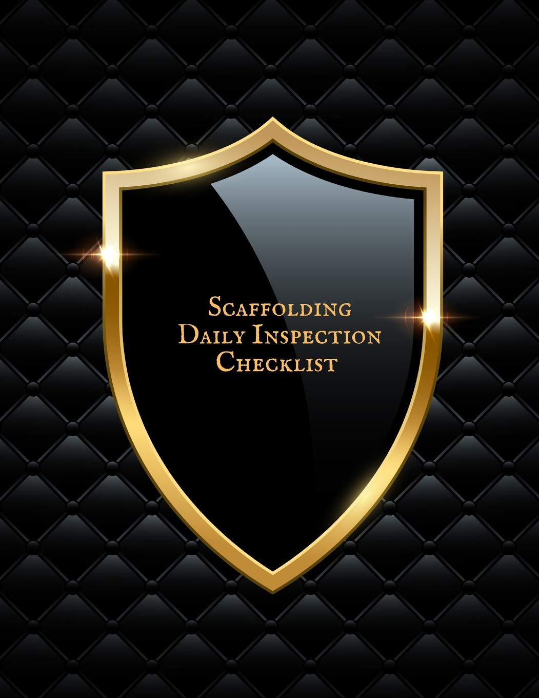 Scaffolding Daily Inspection Checklist: Daily Health & Safety project Inspection Journal| Routine Maintenance Book & Renovation Tracker| Project Scaffolding Activities Organizer Home & Household