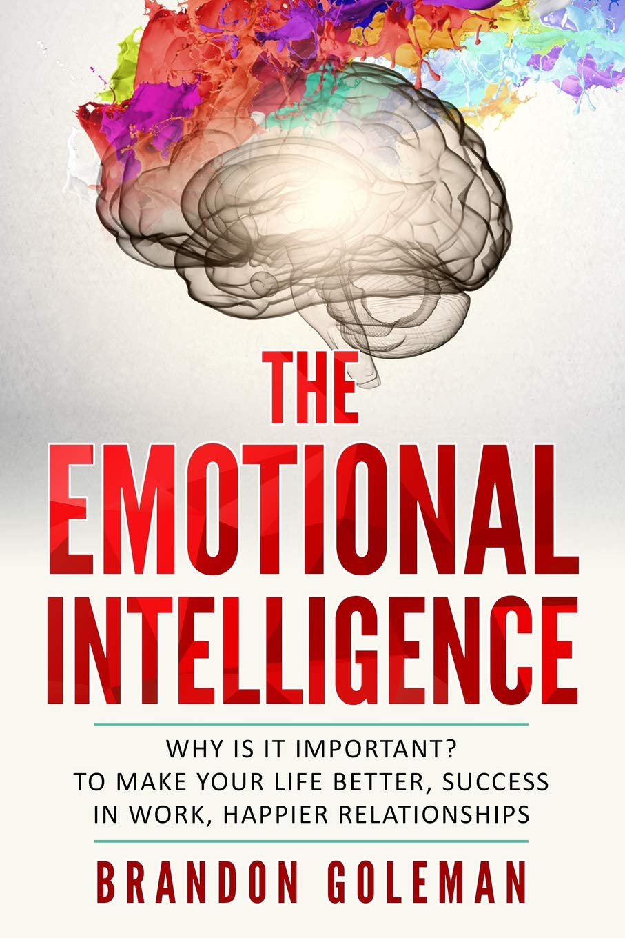 The Emotional Intelligence: Why is it important? to make your life better, success in work, happier relationships Law