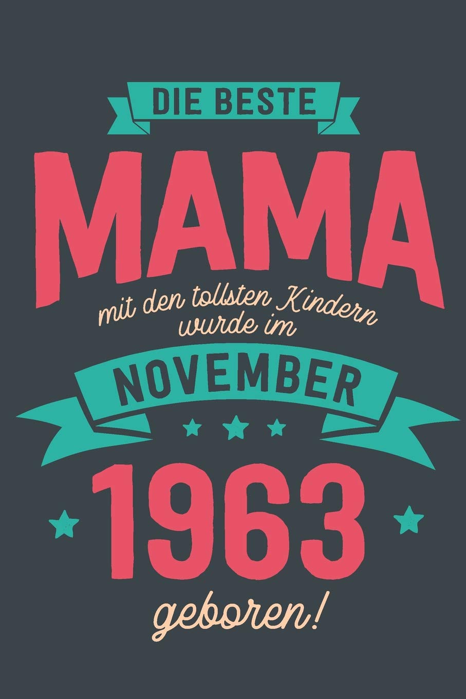 Die Beste Mama mit den Tollsten Kindern: wurde im November 1963 geboren | Geschenk Notizbuch Journal Terminplaner | liniert |100 Seiten Books