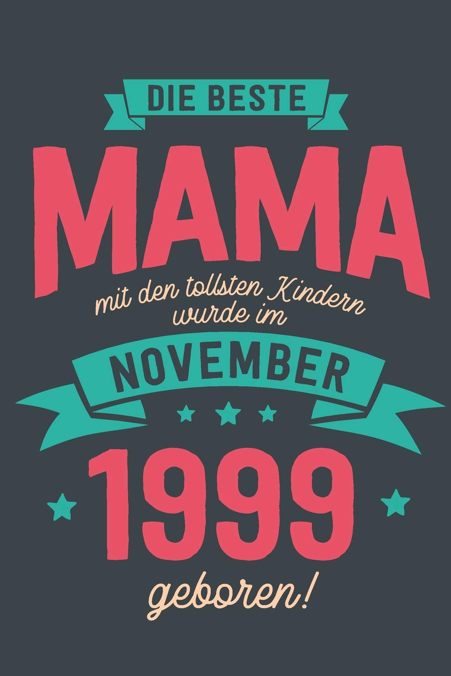 Die Beste Mama mit den Tollsten Kindern: wurde im November 1999 geboren | Geschenk Notizbuch Journal Terminplaner | liniert |100 Seiten Books