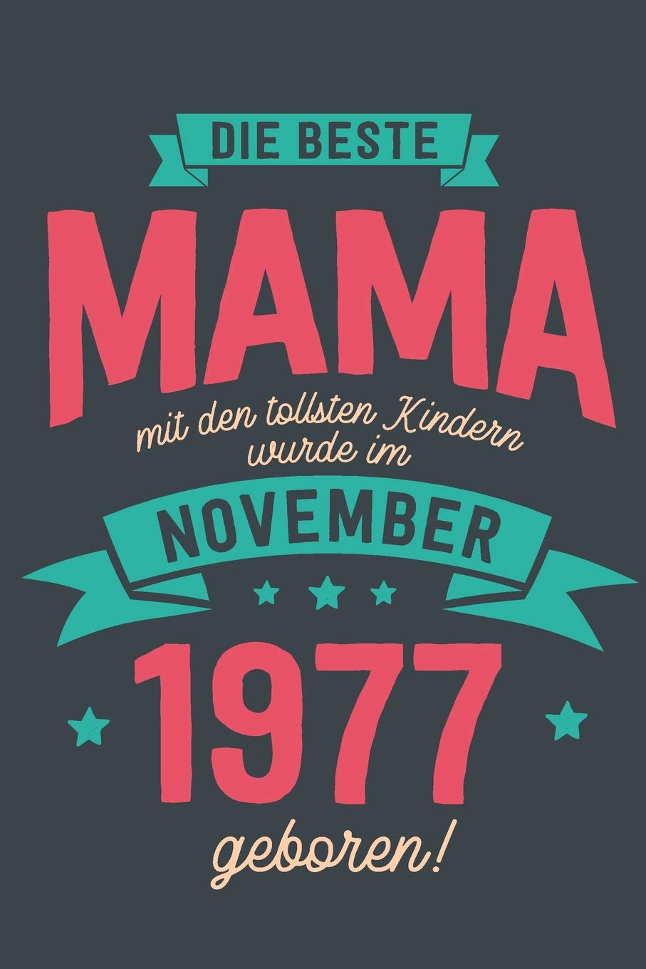 Die Beste Mama mit den Tollsten Kindern: wurde im November 1977 geboren | Geschenk Notizbuch Journal Terminplaner | liniert |100 Seiten Books