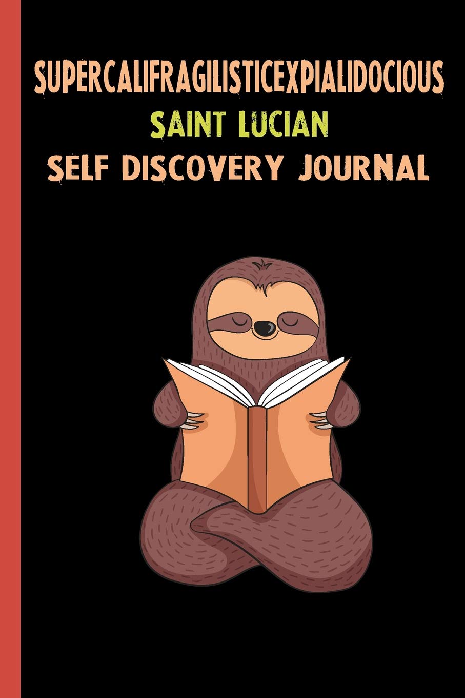 Supercalifragilisticexpialidocious Saint Lucian Self Discovery Journal: My Life Goals and Lessons. A Guided Journey To Self Discovery with Sloth Help Books