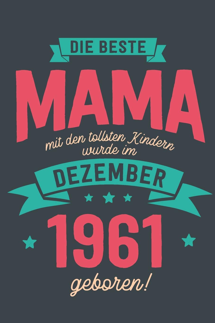 Die Beste Mama mit den Tollsten Kindern: wurde im Dezember 1961 geboren | Geschenk Notizbuch Journal Terminplaner | liniert |100 Seiten Books