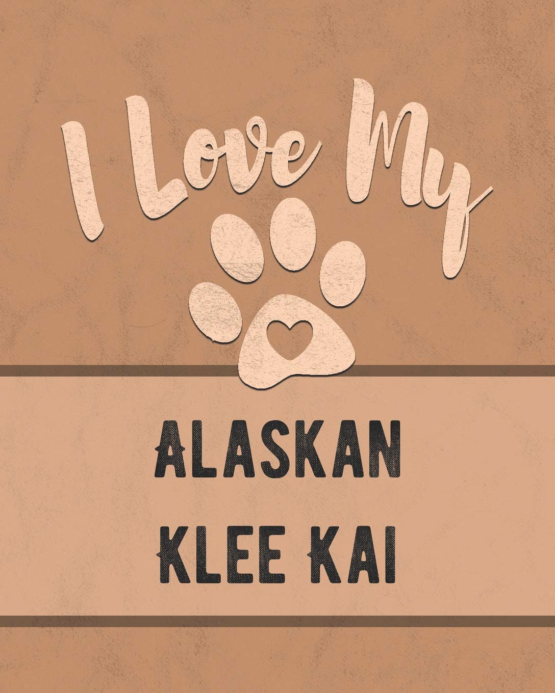 I Love My Alaskan Klee Kai: Vet, Health, Medical, Vaccination Tracker and Journal for the Dog You Love Pets