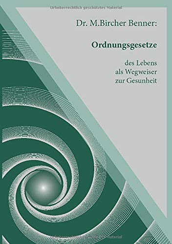 Ordnungsgesetze des Lebens: geschrieben vom Rohkost Arzt Dr. Bircher Benner - Reprint von 1938 (Dr.Bircher Benner / Bücher und Veröffentlichungen, Band 3) Medicine