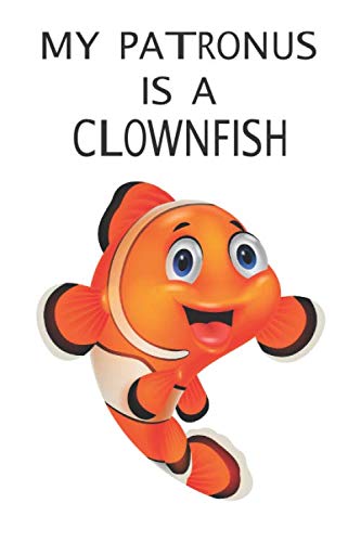 My Patronus Is A Clownfish: Cute Clownfish Lovers Journal / Notebook / Diary / Birthday Gift (6x9 - 110 Blank Lined Pages) Books