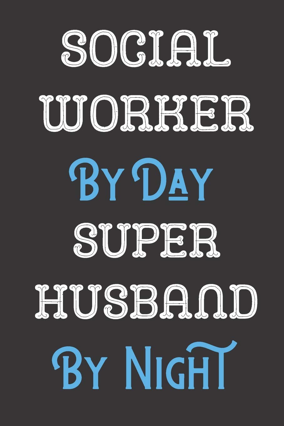 Social Worker By Day Super Husband By Night: Professional Title Father Husband Dad Journal Diary Notebook as Birthday, Anniversary, Christmas or New Job Gift. Business, Finance & Career