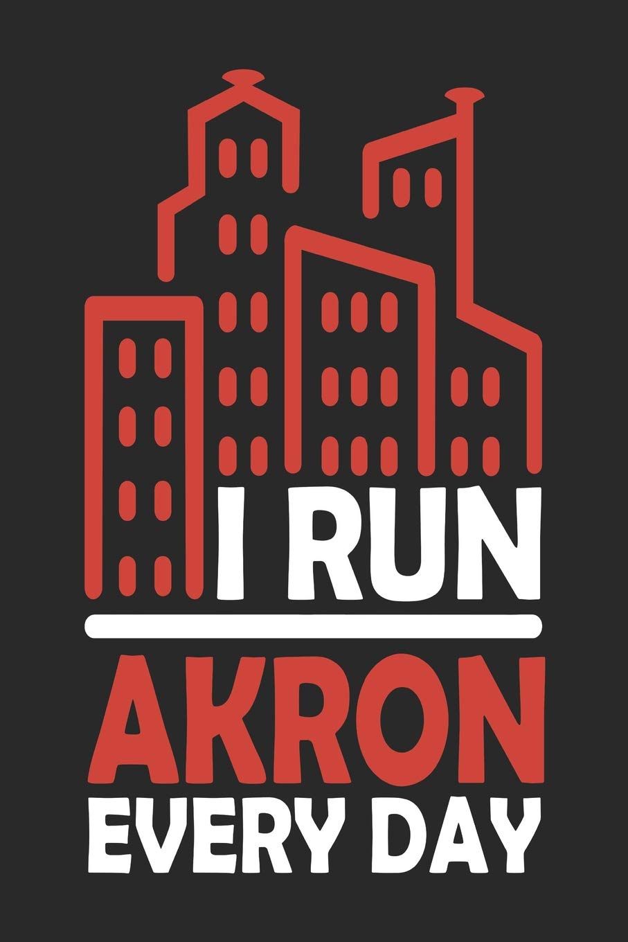 I Run Akron Every Day: Akron Notebook | Akron Vacation Journal | 110 Blank Paper Pages 6x9 |Handlettering | Diary I Logbook | Akron Buch Travel