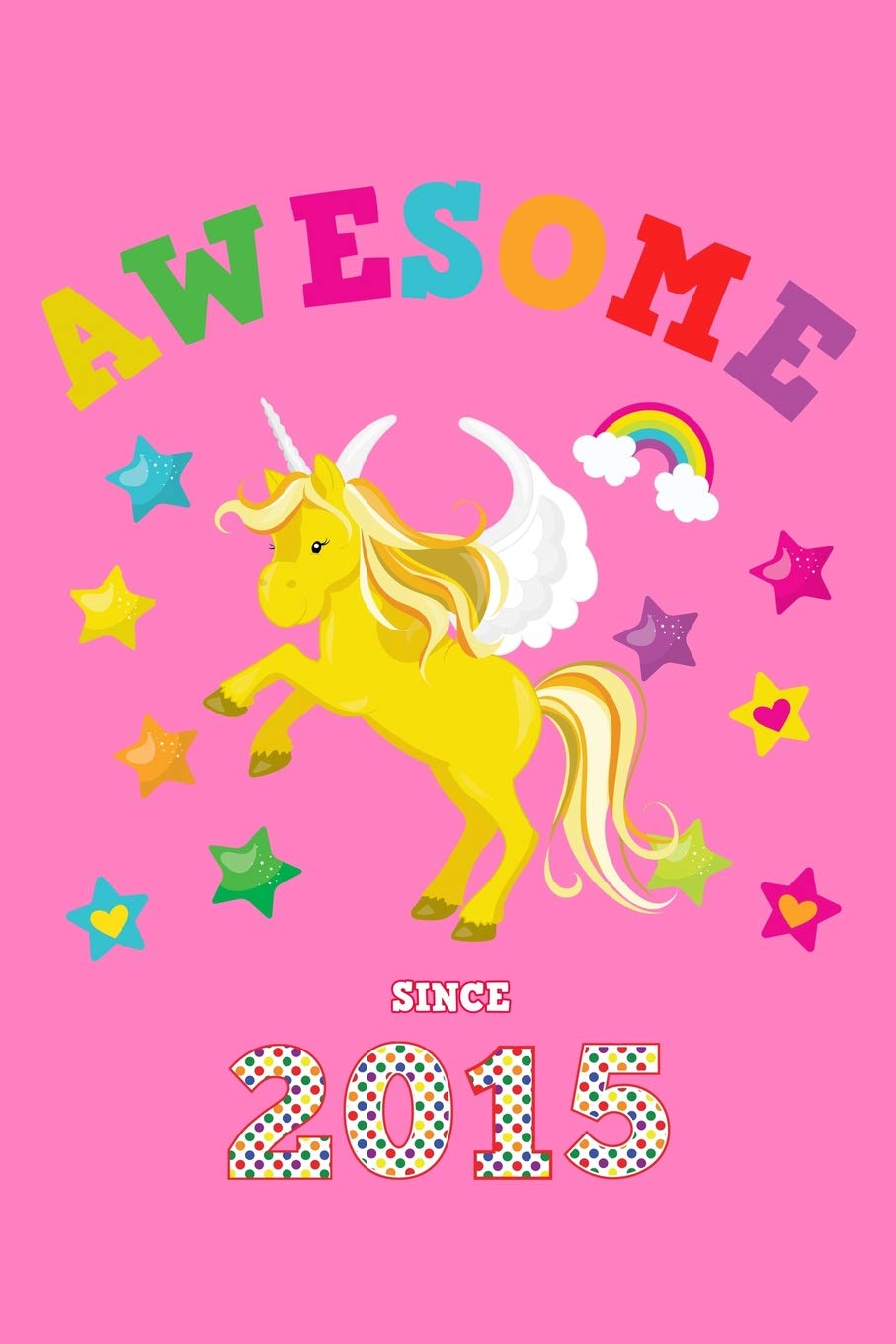 Awesome Since 2015: Unicorn Notebook | Wide Ruled Lined Paper | Personal Writing Notepad | Cute Glossy Magical Pink Cover for Young Girls Born in this ... Reporters & Writers | Jot Thoughts Books