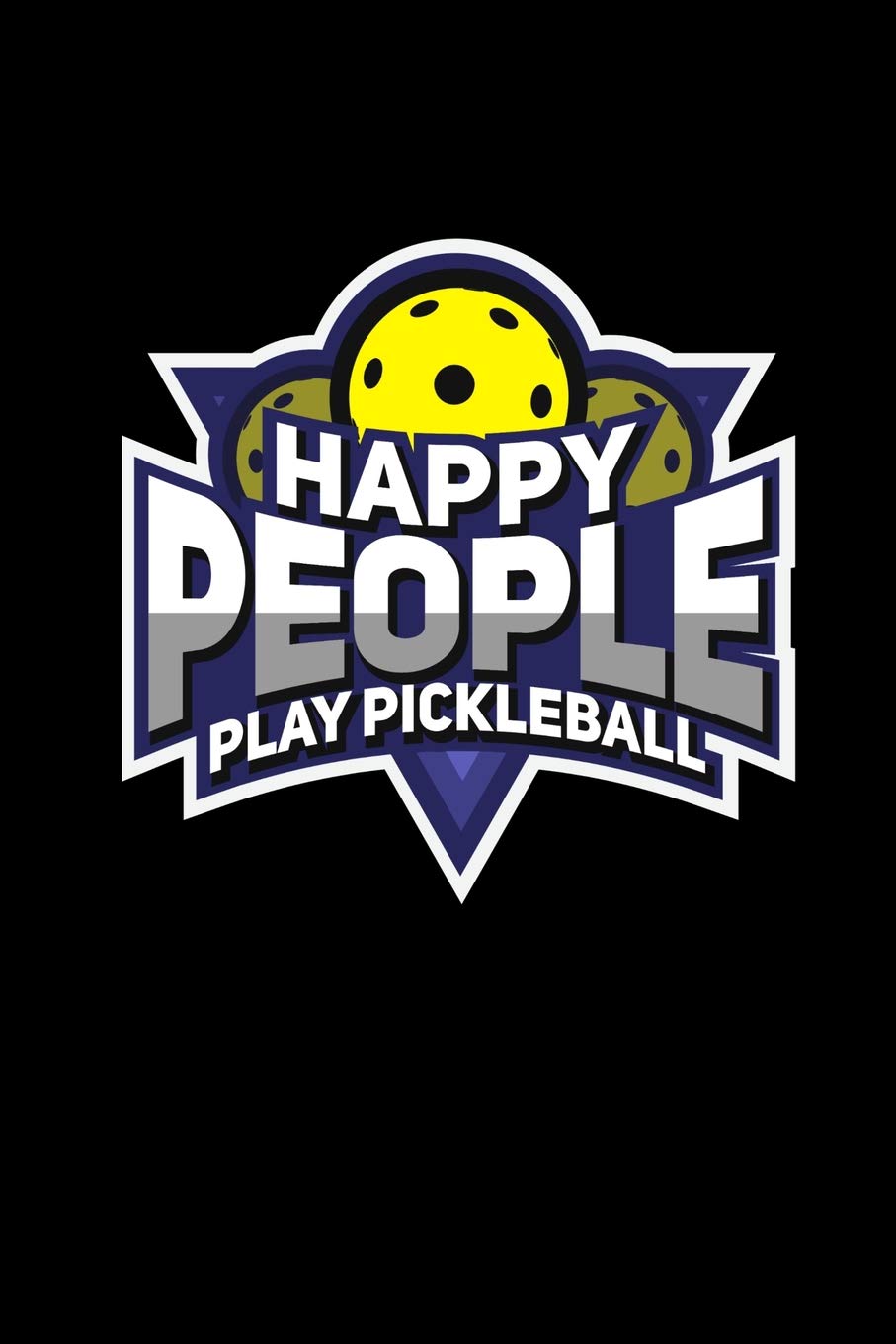 Happy People Play Pickleball: 120 Pages I 6x9 I Blank I Funny Pickleball Gifts for Sport Enthusiasts Books