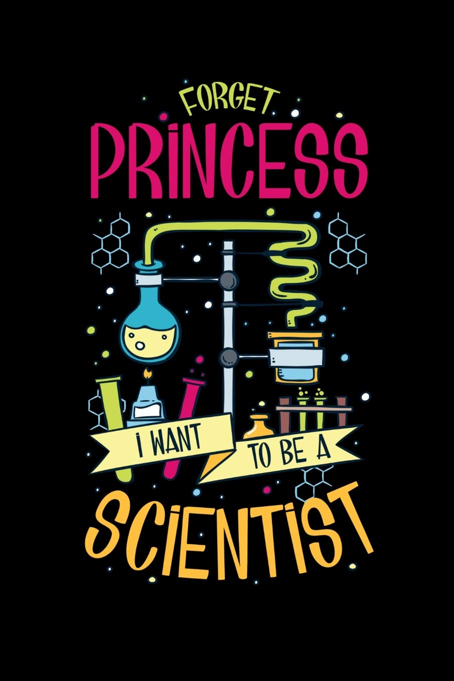 Forget PrincessI Want To Be A Scientist: 120 Pages I 6x9 I Blank I Funny Scientist, Chemistry & Physics Gifts Books