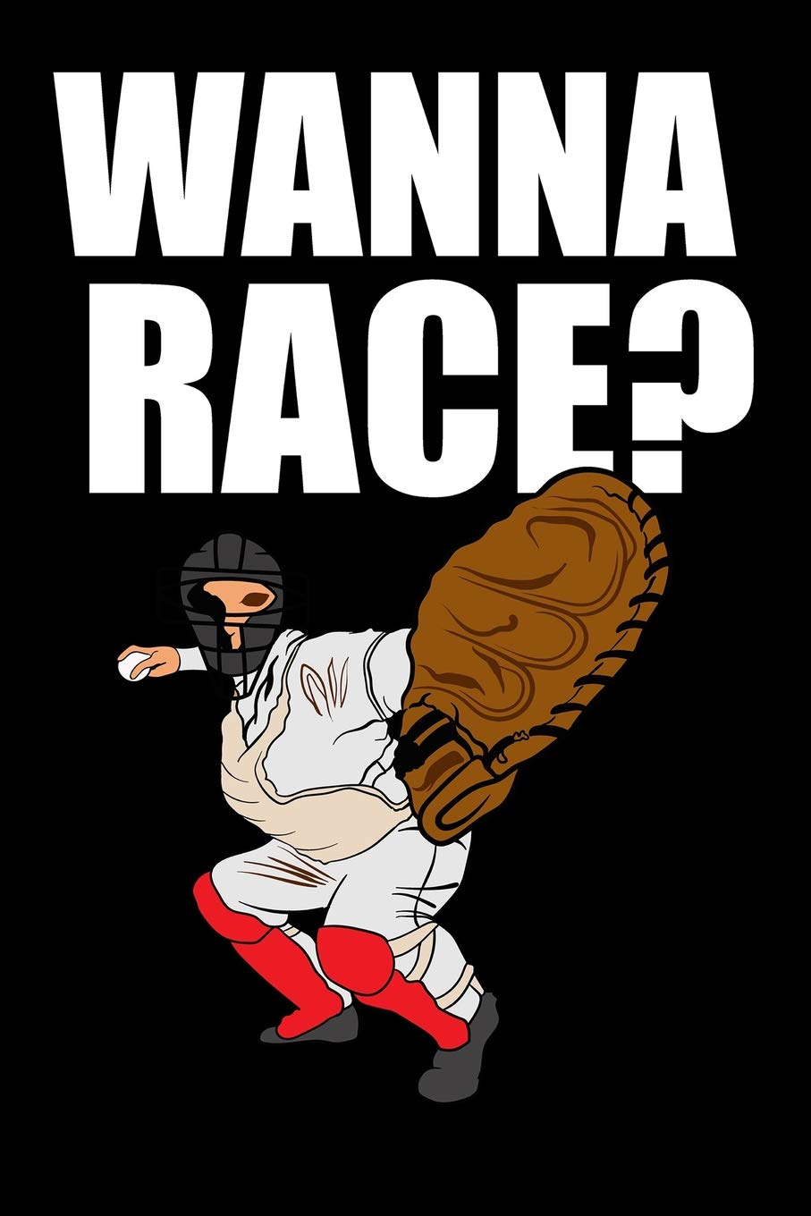 Journal: Wanna Race Baseball League Catcher Black Lined Notebook Writing Diary - 120 Pages 6 x 9 Film, Art & Culture