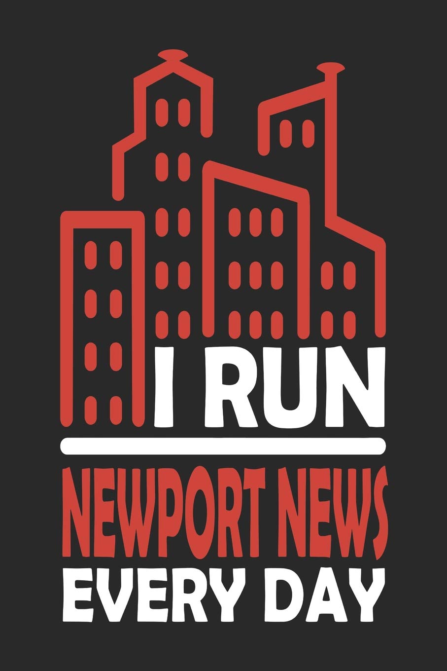 I Run Newport News Every Day: Newport News Notebook | Newport News Vacation Journal | 110 Blank Paper Pages 6x9 |Handlettering | Diary I Logbook | Newport News Buch Travel Books