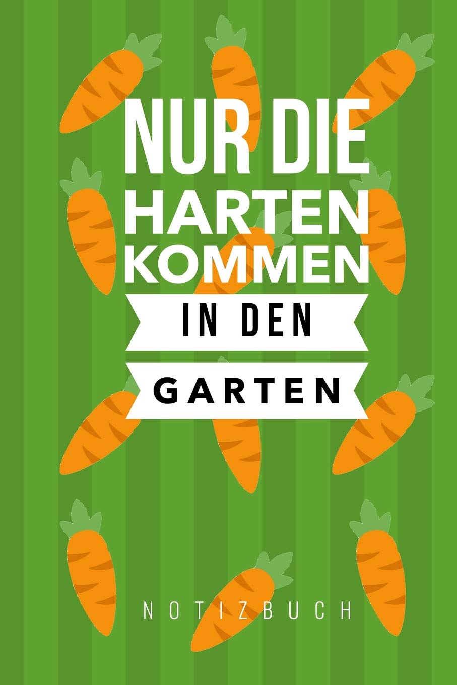 Nur die Harten kommen in den Garten: A5 Notizbuch Blanko | Gartenplaner | Gartenbuecher | Gartengeschenke für Gärtner | Hobbygaertner Books