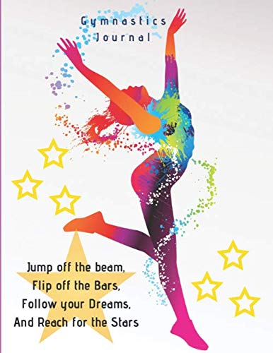 Gymnastics Journal: Gymnastics Journal for Girls - for Gymnasts to record everything about their Gymnastics - Gymnasts Details, Team and Coach, Weekly ... Meets / Competitions, Goals, General Notes Leisure & Fun