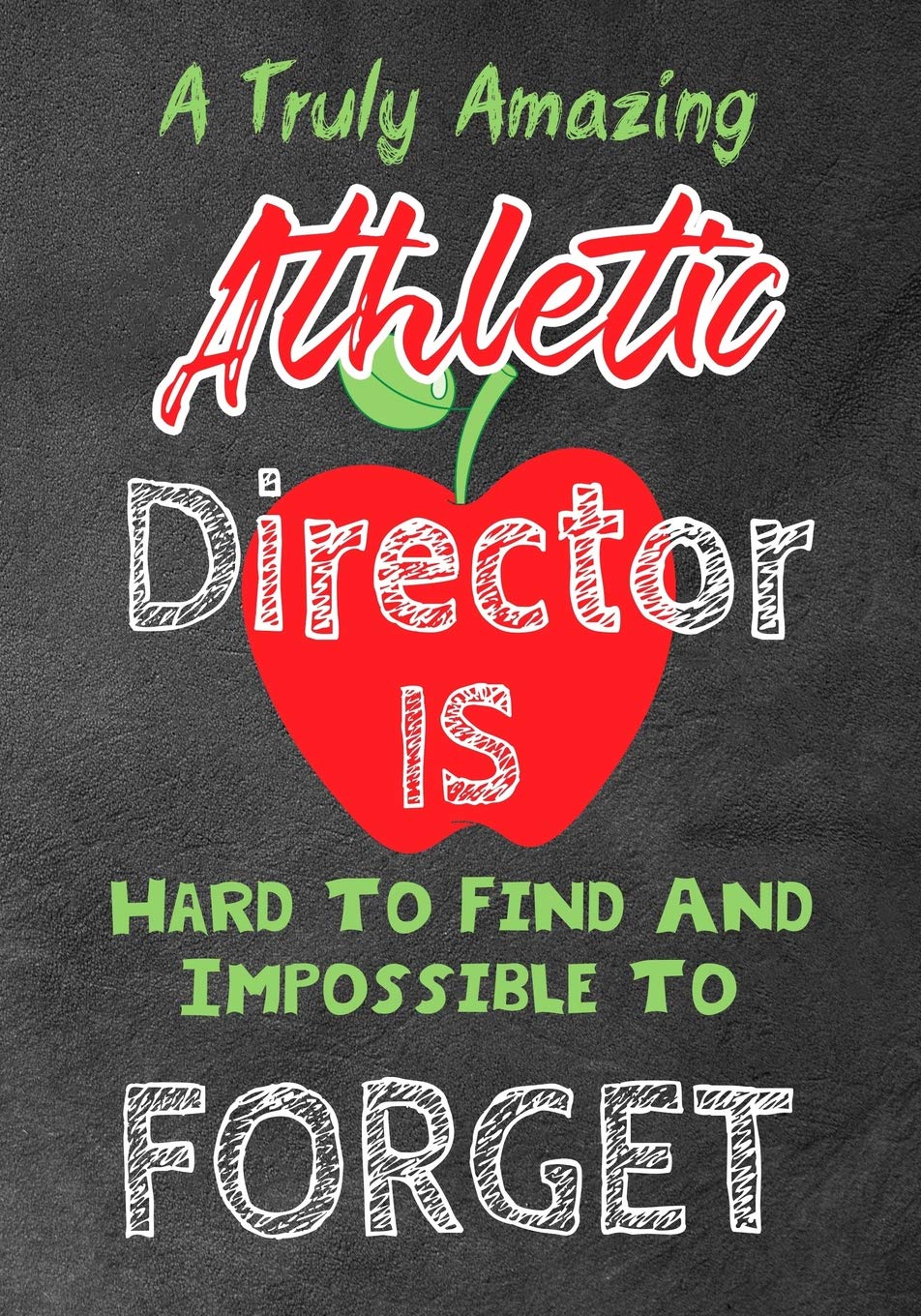 A Truly Amazing Athletic Director Is Hard To Find And Impossible To Forget: Perfect Year End Graduation or Thank You Gift for Teachers,Teacher ... (Inspirational Notebooks for Teachers) book
