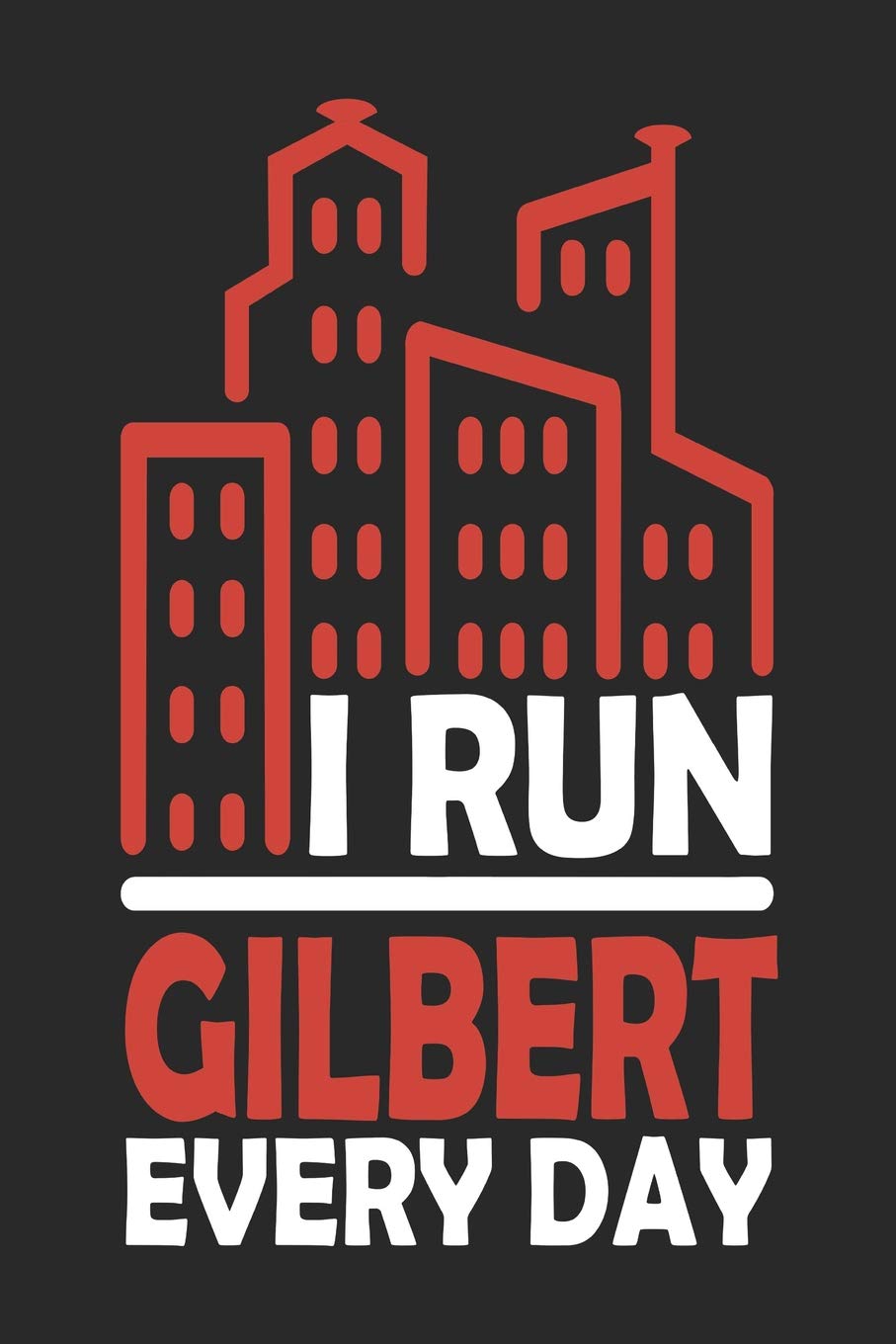 I Run Gilbert Every Day: Gilbert Notebook | Gilbert Vacation Journal | 110 Blank Paper Pages 6x9 |Handlettering | Diary I Logbook | Gilbert Buch Travel