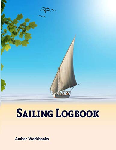 Sailing Logbook: A Sail Logbook for day Sailors as well as passage makers and Cruisers book
