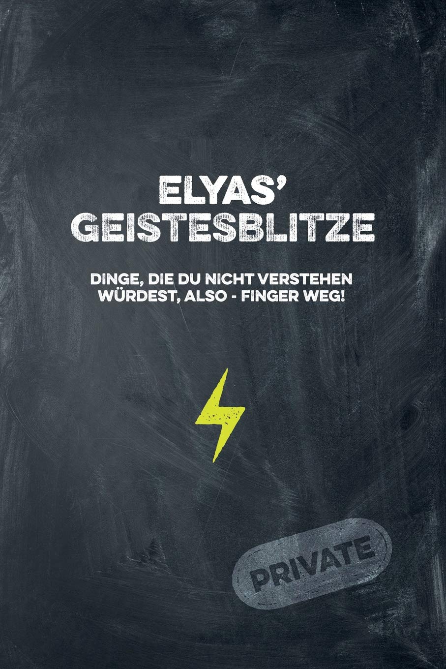 Elyas' Geistesblitze - Dinge, die du nicht verstehen würdest, also - Finger weg! Private: Cooles Notizbuch ca. A5 für alle Männer 108 Seiten mit Punkteraster Business, Finance & Career