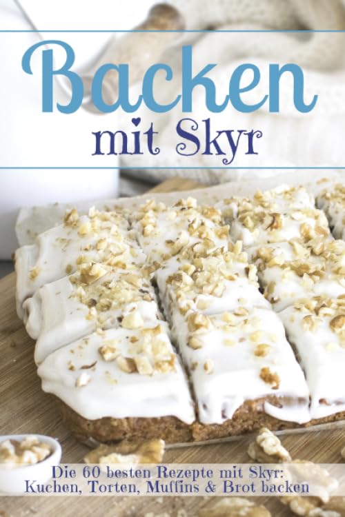 Backen mit Skyr: Die 60 besten Rezepte mit Skyr: Kuchen, Torten, Muffins & Brot backen (Backen - die besten Rezepte) Health, Nutrition & Fitness