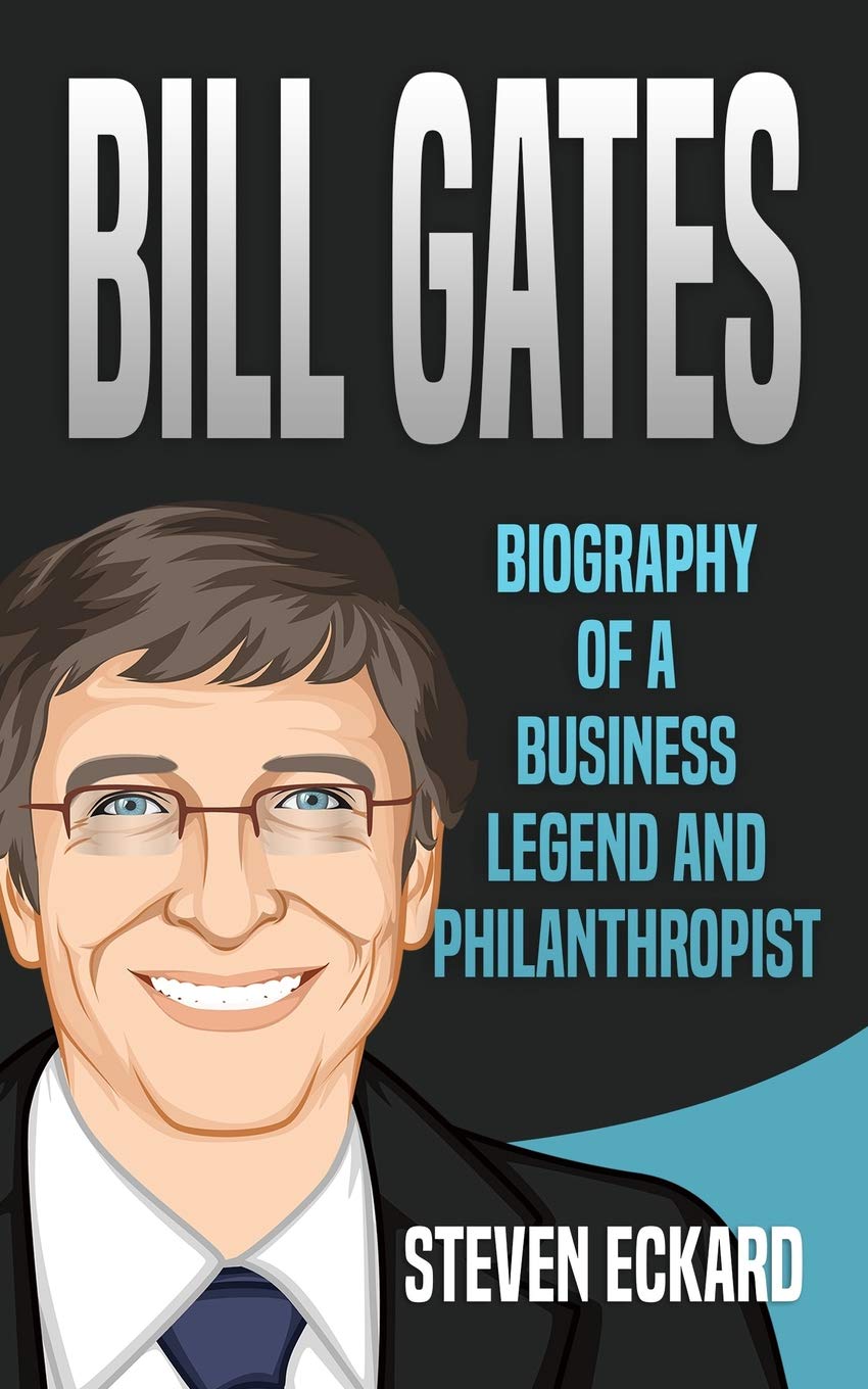 Bill Gates: Biography of a Business Legend and Philanthropist Politics & Society
