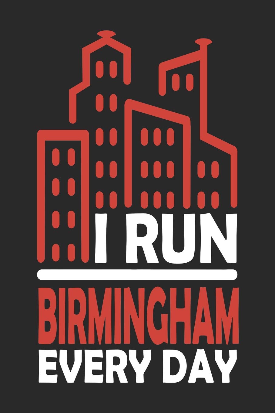 I Run Birmingham Every Day: Birmingham Notebook | Birmingham Vacation Journal | 110 Blank Paper Pages 6x9 |Handlettering | Diary I Logbook | Birmingham Buch Travel