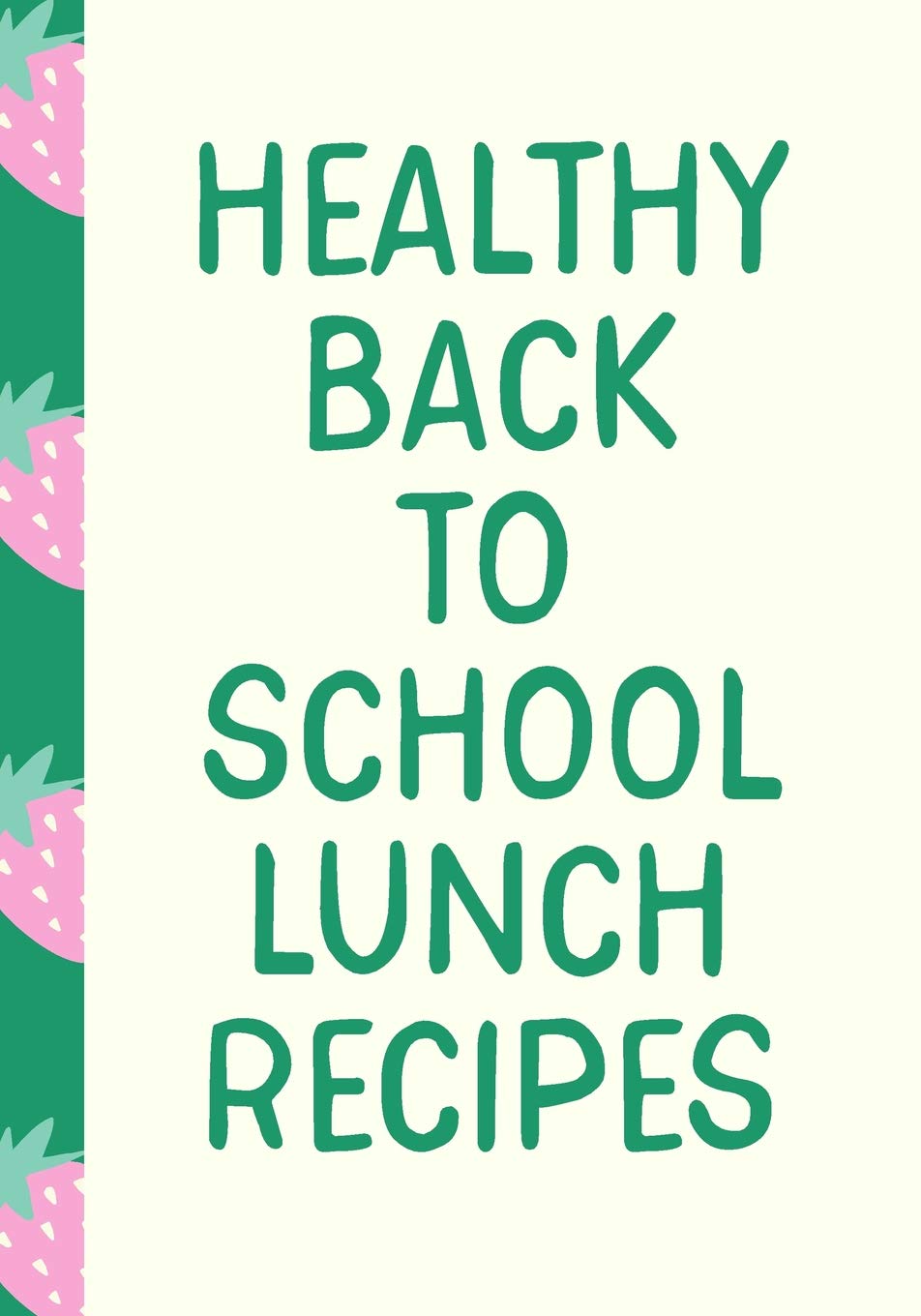 Healthy Back to School Lunch Recipes: Blank Cookbook for Collecting and Organizing Your Favorite School Lunch Ideas book