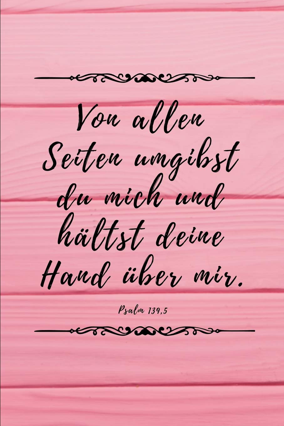 Von allen Seiten umgibst du mich und hältst deine Hand über mir. Psalm 139, 5: Psalm 139, 5 Christliches Notizbuch 110 Seiten liniert zum Gebet Predigt Andacht Religion & Esotericism