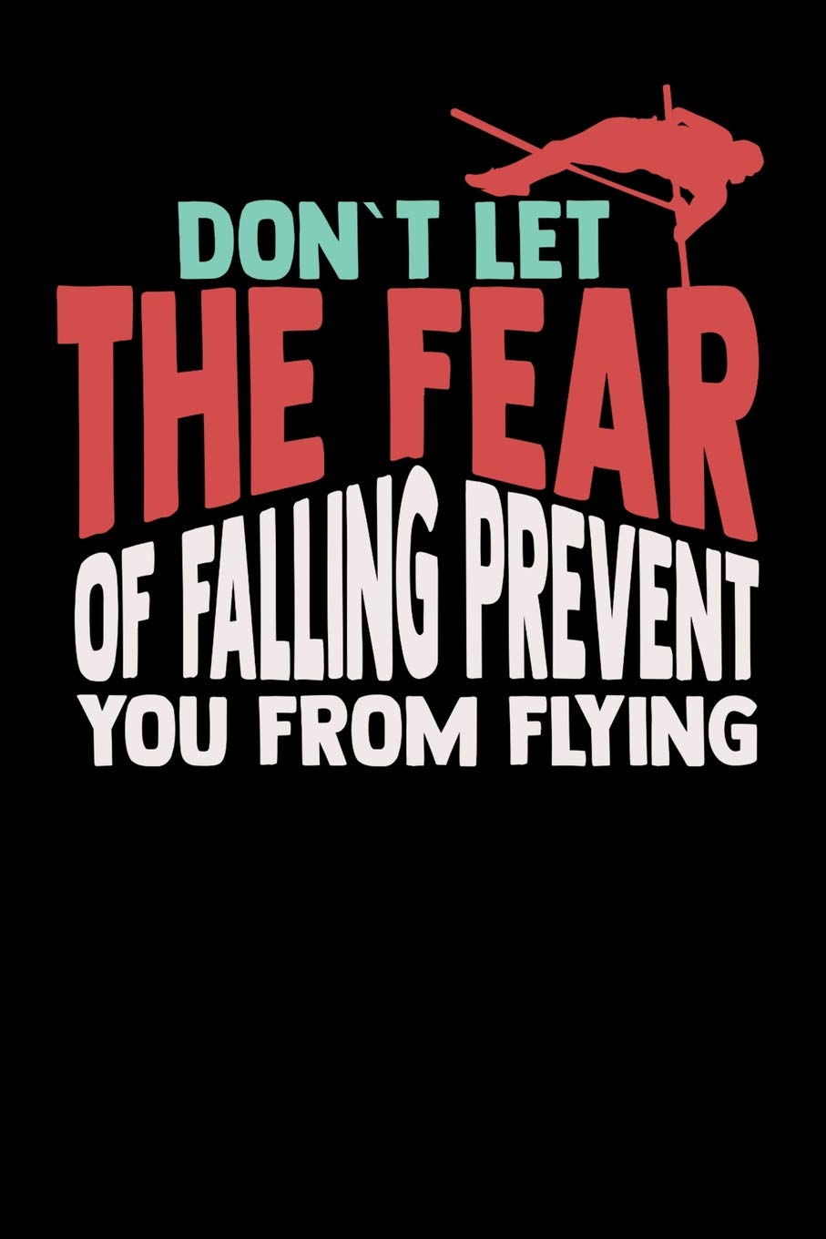 Don't Let The Fear Of Falling Prevent You From Flying: 120 Pages I 6x9 I Karo I Funny Track & Field & Pole Jumping Gifts Books