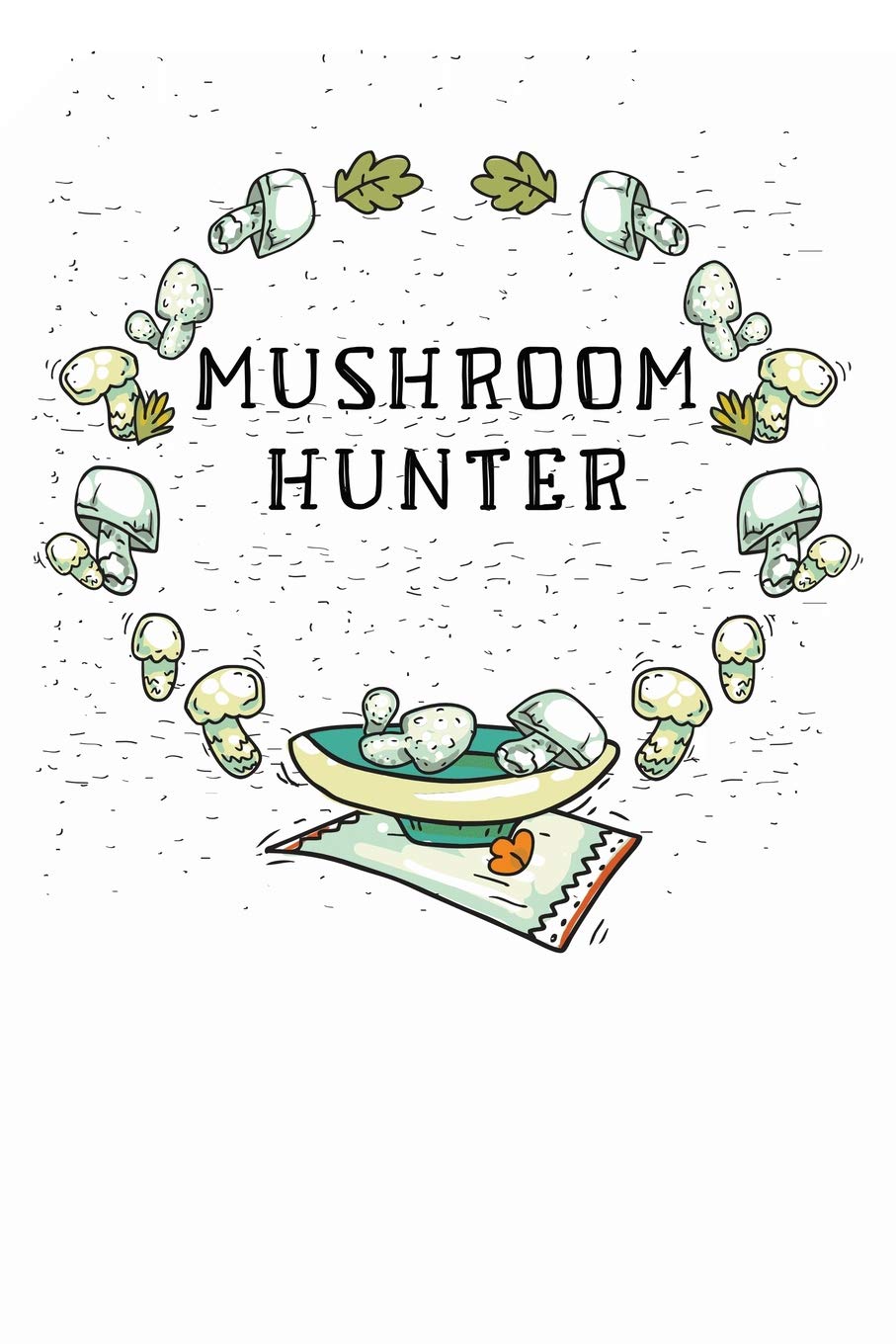Mushroom Hunter: Mushroom Journal for Morel Fans, Mushroom Lovers and Hunters. 6'x9' 110 lined pages. Birthday gift idea or christmas present. Funny ... who loves hunting mushrooms during autumn Books