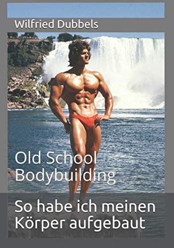 So habe ich meinen Körper aufgebaut: Old School Bodybuilding Leisure & Fun