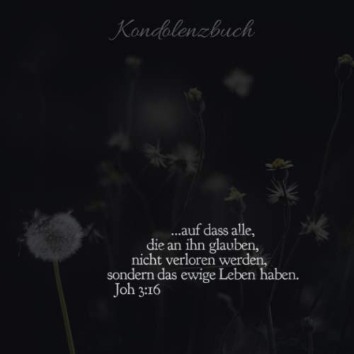 Kondolenzbuch ...auf dass alle, die an ihn glauben, nicht verloren werden,sondern das ewige Leben haben. Joh 3:16: Trauerbuch * Trauergästebuch zur ... Format 21 x 21 cm (8,25" x 8,25") Death & Mourning