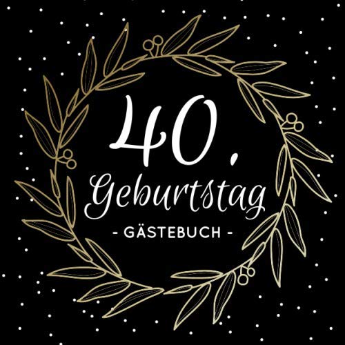 40. Geburtstag Gästebuch: Blanko Geburtstagsgästebuch / Eintragebuch für viele Glückwünsche und Widmungen, 100 Seiten, 21x21cm Hobbies & Crafts