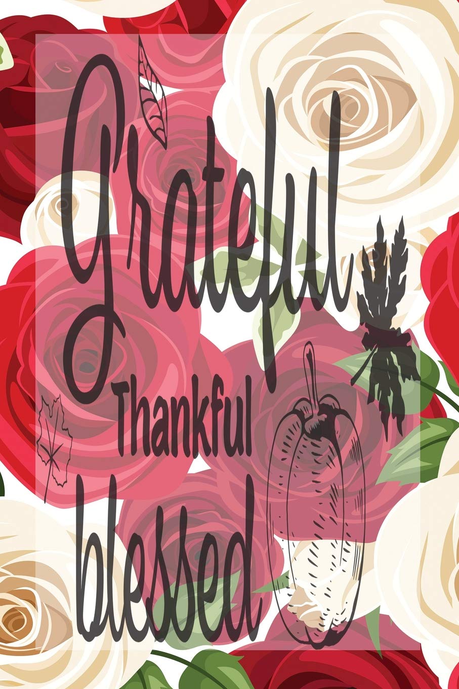 My Sermon Notes Journal: Grateful Thankful Blessed | 100 Days to Record, Remember, and Reflect | Scripture Notebook | Prayer Requests | Red Roses (Inspirational Quotes & Verses, Band 555) Books