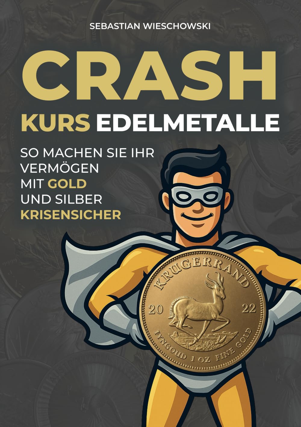 Crashkurs Edelmetalle: So machen Sie Ihr Vermögen mit Gold und Silber krisensicher Business, Finance & Career