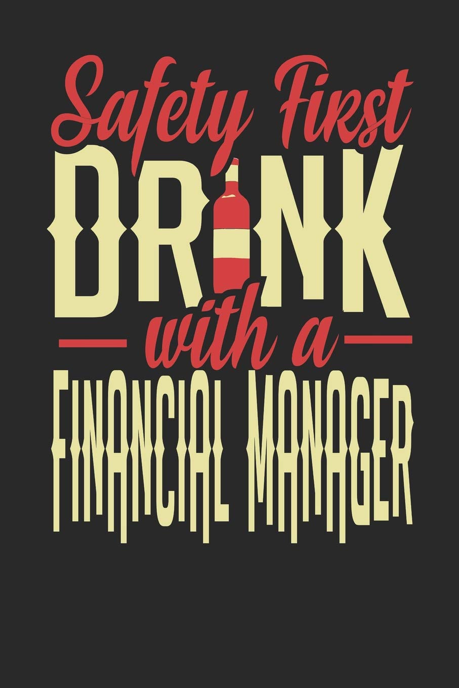 Safety First Drink With A Financial Manager: Financial Manager Notebook | Financial Manager Journal | 110 SKETCH Paper Pages | 6 x 9 | Handlettering | Logbook Novels & Short Stories