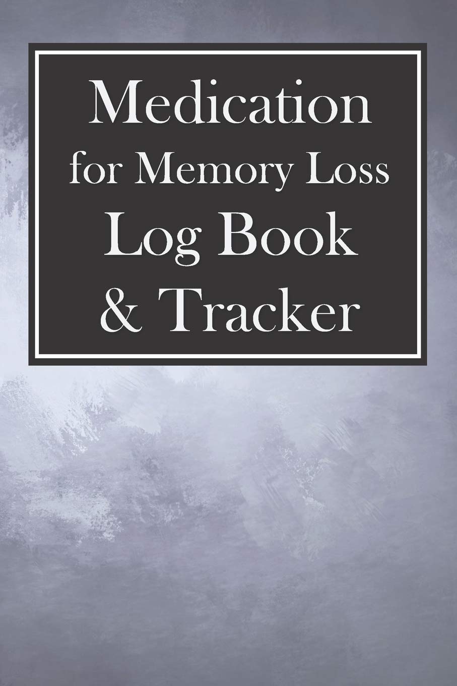 Medication for Memory Loss Log Book & Tracker: 52 Week Checklist for Taking Meds on Time and Staying Organized Medicine