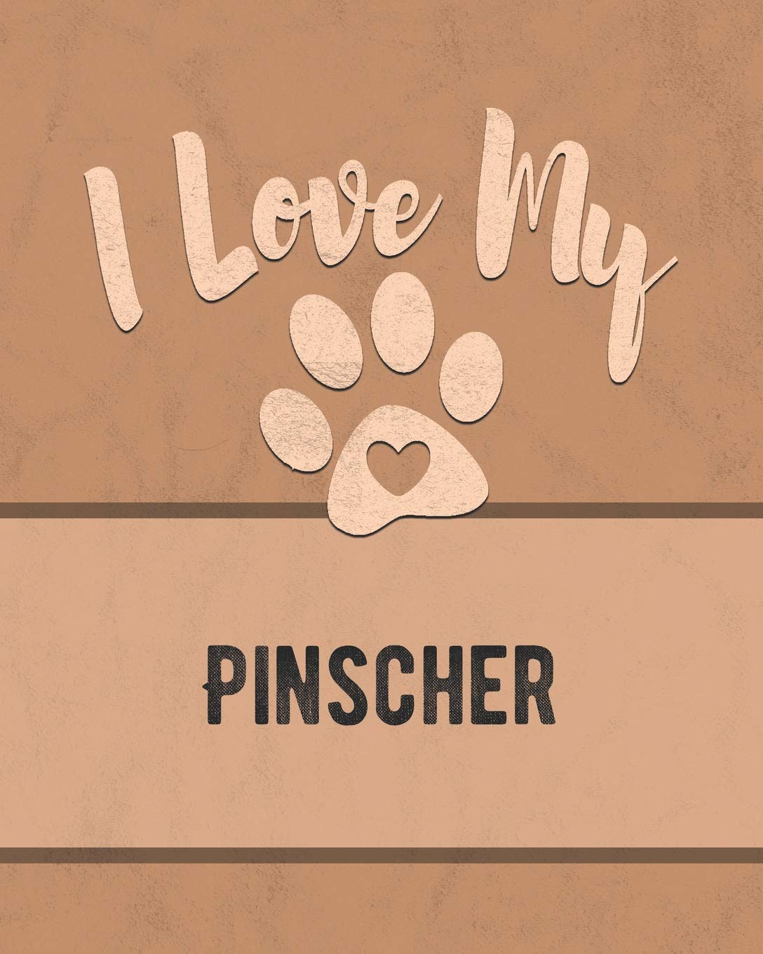 I Love My Pinscher: Vet, Health, Medical, Vaccination Tracker and Journal for the Dog You Love Pets
