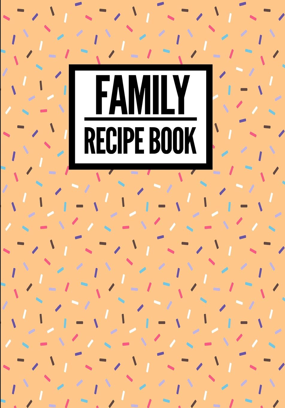 Family Recipe Book: Sprinkle Design Peach - Collect & Write Family Recipe Organizer - Cooking & Enjoying
