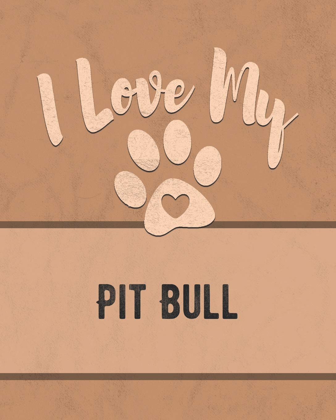 I Love My Pit Bull: Vet, Health, Medical, Vaccination Tracker and Journal for the Dog You Love Pets