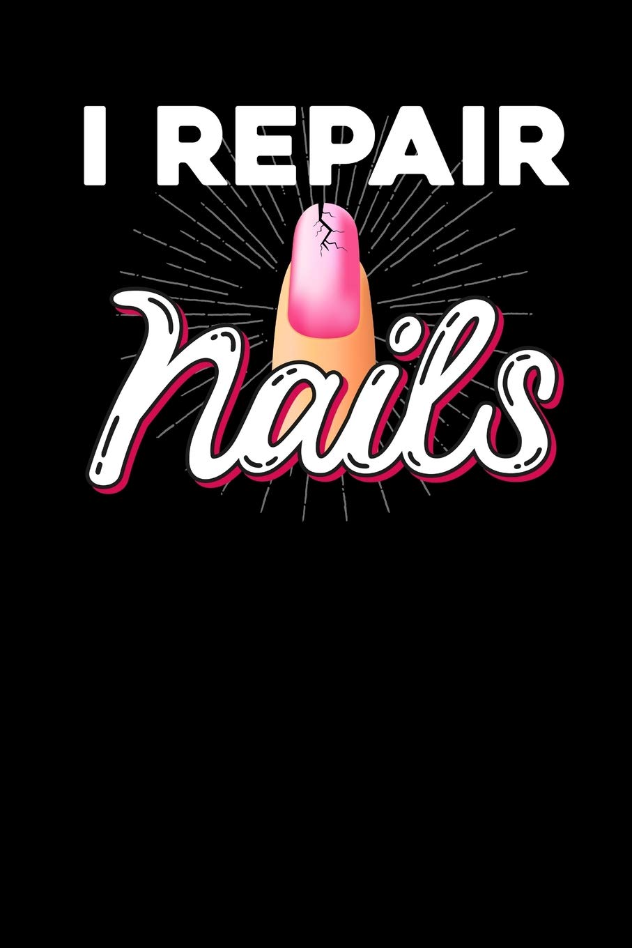 I repair nails: Notebook, 6x9 inches, 120 blank pages in white for Nail Technicians Books