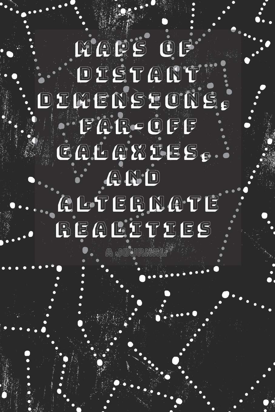 Maps of Distant Dimensions, Far-Off Galaxies, and Alternate Realities: A Journal: Composition Notebook for Writing Space Time Travel Memoirs, ... (Uncommon Covers for Peculiar People, Band 1) Fiction