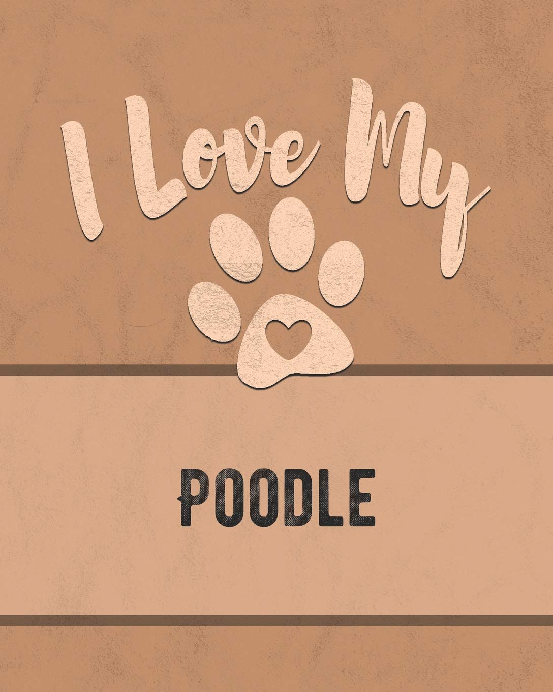 I Love My Poodle: Vet, Health, Medical, Vaccination Tracker and Journal for the Dog You Love Pets