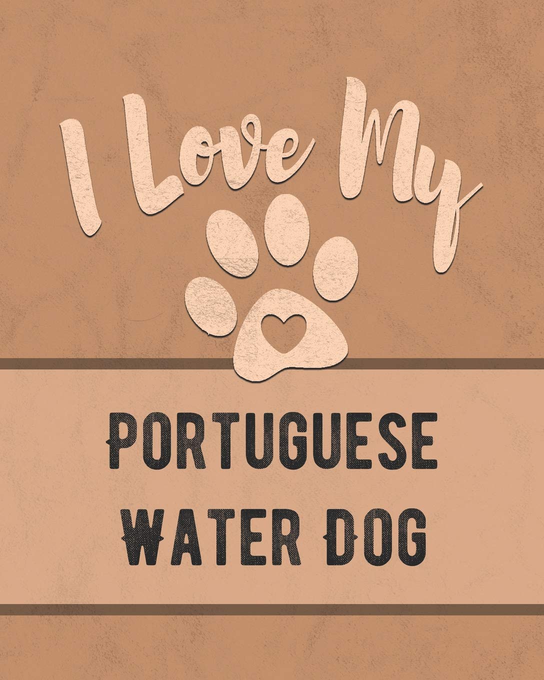 I Love My Portuguese Water Dog: Vet, Health, Medical, Vaccination Tracker and Journal for the Dog You Love Pets