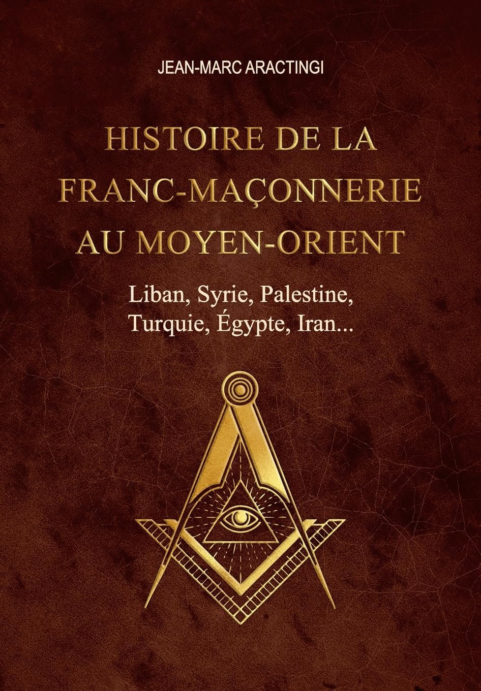 Histoire de la Franc-Maçonnerie au Moyen-Orient: Liban, Syrie, Palestine, Turquie, Égypte, Iran... book