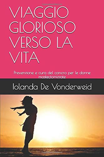 VIAGGIO GLORIOSO VERSO LA VITA: Prevenzione e cura del cancro per le donne mastectomizzate book