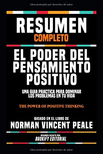 Resumen Completo "El Poder Del Pensamiento Positivo: Una Guia Practica Para Dominar Los Problemas En Tu Vida (The Power Of Positive Thinking)" - ... Dr. Norman Vincent Peale (Spanish Edition) Books