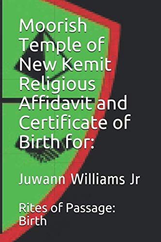 Moorish Temple of New Kemit Affidavit and Certificate of Birth for:: Juwann Williams Jr book