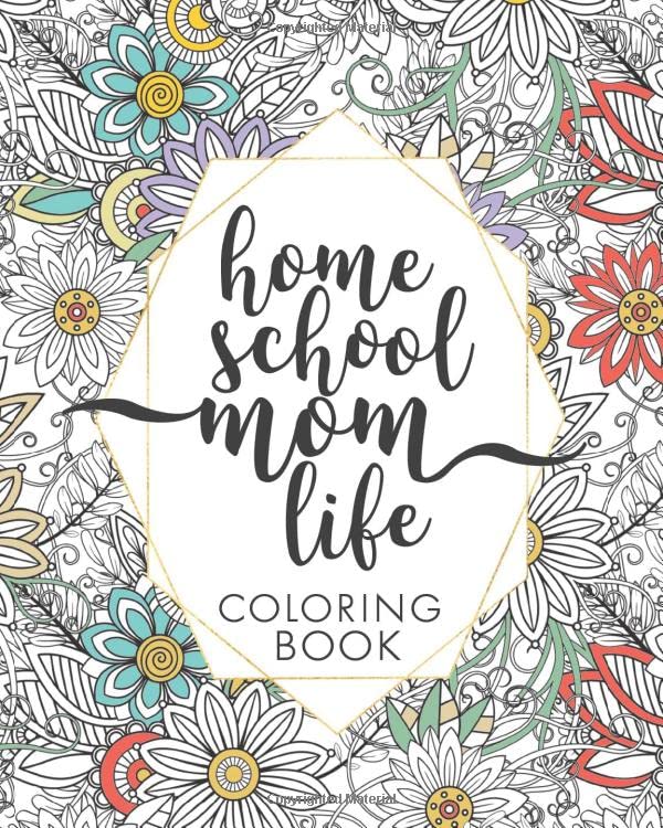 Homeschool Mom Life Coloring Book: Motivational Quotes and Coloring Pages For Homeschool Moms Film, Art & Culture