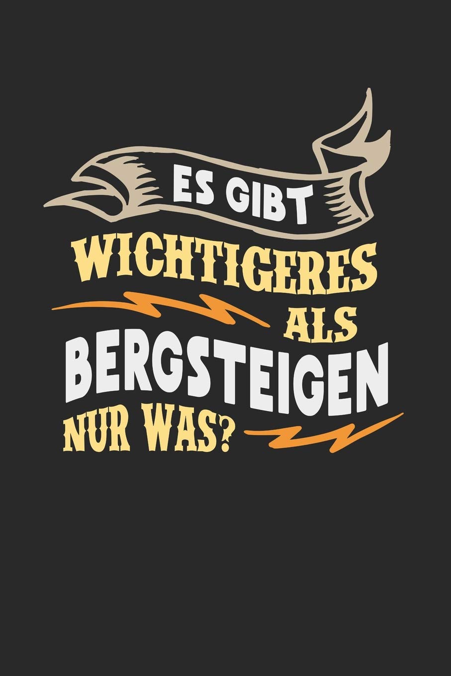 Es gibt wichtigeres als Bergsteigen nur was?: Notizbuch A5 blanko 120 Seiten, Notizheft / Tagebuch / Reise Journal, perfektes Geschenk für Bergsteiger Essays & Short Stories